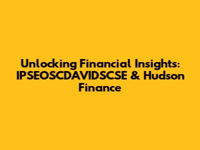 Unlocking Financial Insights: IPSEOSCDAVIDSCSE & Hudson Finance