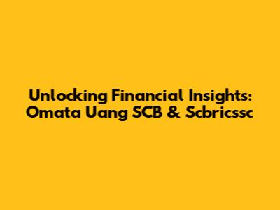 Unlocking Financial Insights: Omata Uang SCB & Scbricssc