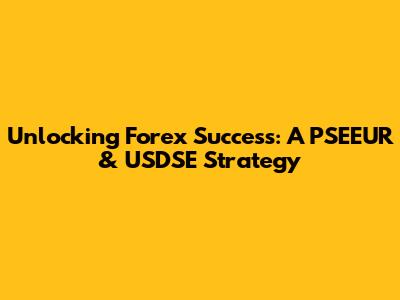 Unlocking Forex Success: A PSEEUR & USDSE Strategy