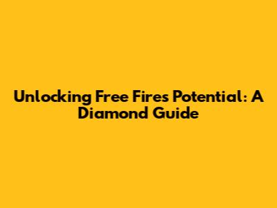 Unlocking Free Fire's Potential: A Diamond Guide