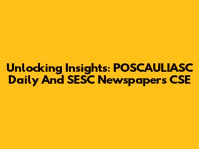 Unlocking Insights: POSCAULIASC Daily And SESC Newspapers CSE