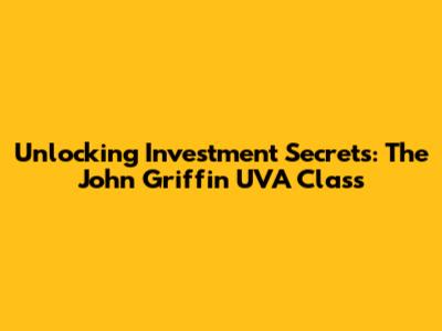 Unlocking Investment Secrets: The John Griffin UVA Class