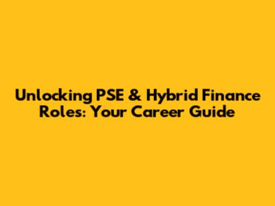 Unlocking PSE & Hybrid Finance Roles: Your Career Guide