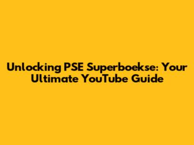 Unlocking PSE Superboekse: Your Ultimate YouTube Guide