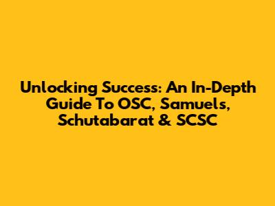 Unlocking Success: An In-Depth Guide To OSC, Samuel's, Schutabarat & SCSC