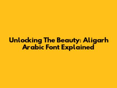 Unlocking The Beauty: Aligarh Arabic Font Explained