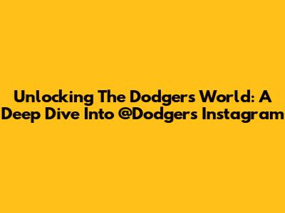 Unlocking The Dodgers' World: A Deep Dive Into @Dodgers Instagram