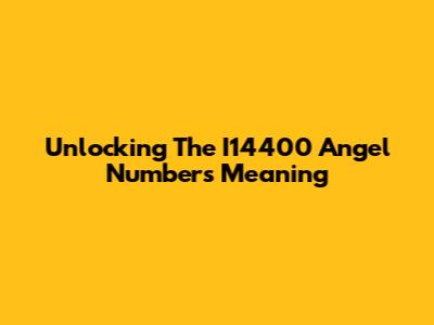 Unlocking The I14400 Angel Number's Meaning