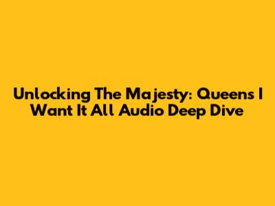 Unlocking The Majesty: Queen's 'I Want It All' Audio Deep Dive