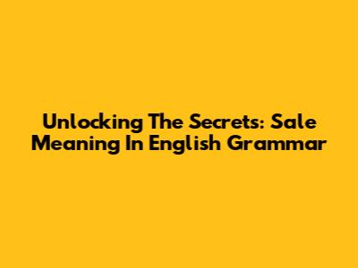 Unlocking The Secrets: Sale Meaning In English Grammar
