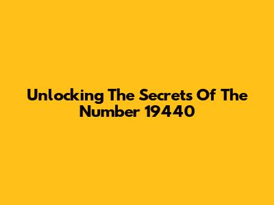 Unlocking The Secrets Of The Number 19440