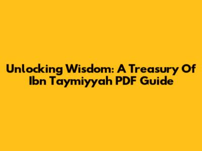 Unlocking Wisdom: A Treasury Of Ibn Taymiyyah PDF Guide