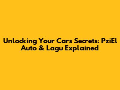 Unlocking Your Car's Secrets: PziEl Auto & Lagu Explained