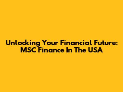 Unlocking Your Financial Future: MSC Finance In The USA