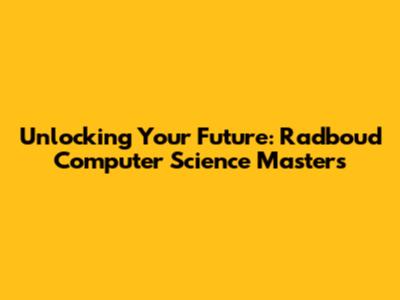 Unlocking Your Future: Radboud Computer Science Master's
