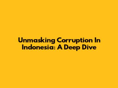 Unmasking Corruption In Indonesia: A Deep Dive