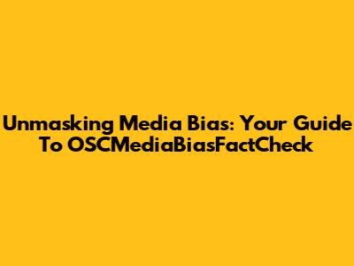 Unmasking Media Bias: Your Guide To OSCMediaBiasFactCheck