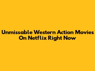 Unmissable Western Action Movies On Netflix Right Now