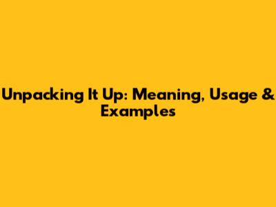 Unpacking 'It Up': Meaning, Usage & Examples