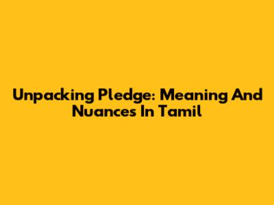Unpacking 'Pledge': Meaning And Nuances In Tamil