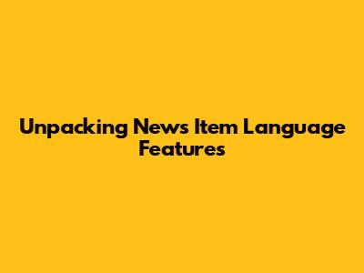Unpacking News Item Language Features