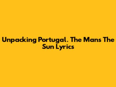 Unpacking Portugal. The Man's 'The Sun' Lyrics