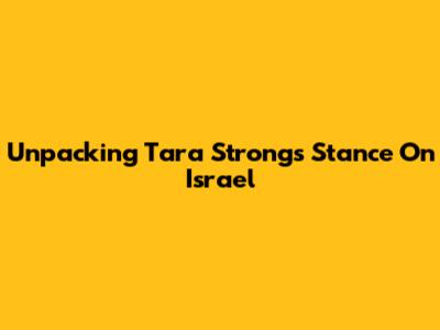 Unpacking Tara Strong's Stance On Israel