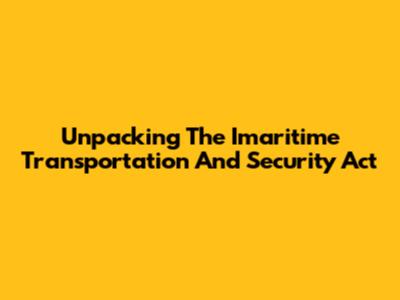 Unpacking The Imaritime Transportation And Security Act