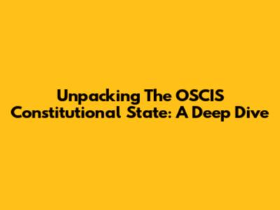 Unpacking The OSCIS Constitutional State: A Deep Dive