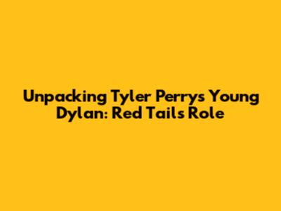 Unpacking Tyler Perry's Young Dylan: Red Tails Role