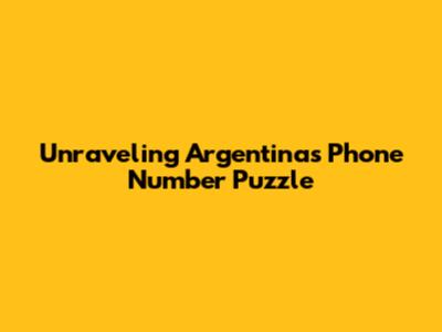 Unraveling Argentina's Phone Number Puzzle