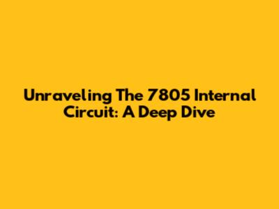 Unraveling The 7805 Internal Circuit: A Deep Dive