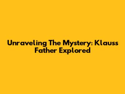 Unraveling The Mystery: Klaus's Father Explored
