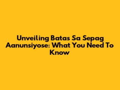 Unveiling 'Batas Sa Sepag Aanunsiyose': What You Need To Know