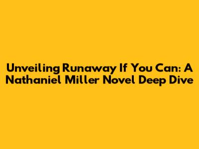 Unveiling 'Runaway If You Can': A Nathaniel Miller Novel Deep Dive