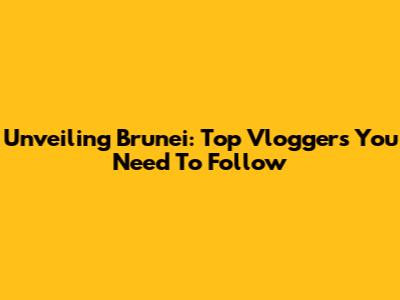 Unveiling Brunei: Top Vloggers You Need To Follow