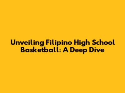 Unveiling Filipino High School Basketball: A Deep Dive