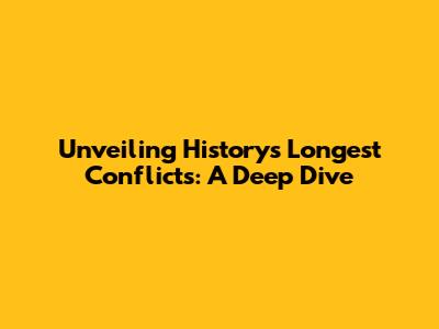 Unveiling History's Longest Conflicts: A Deep Dive