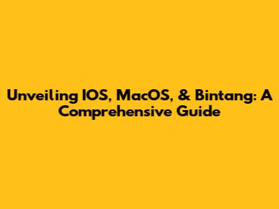 Unveiling IOS, MacOS, & Bintang: A Comprehensive Guide