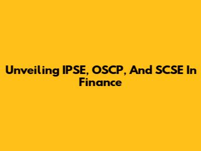 Unveiling IPSE, OSCP, And SCSE In Finance