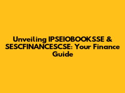 Unveiling IPSEIOBOOKSSE & SESCFINANCESCSE: Your Finance Guide