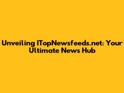 Unveiling ITopNewsfeeds.net: Your Ultimate News Hub