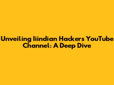 Unveiling Iiindian Hacker's YouTube Channel: A Deep Dive