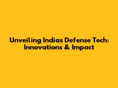 Unveiling India's Defense Tech: Innovations & Impact