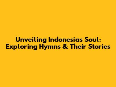 Unveiling Indonesia's Soul: Exploring Hymns & Their Stories