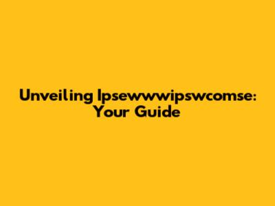 Unveiling Ipsewwwipswcomse: Your Guide