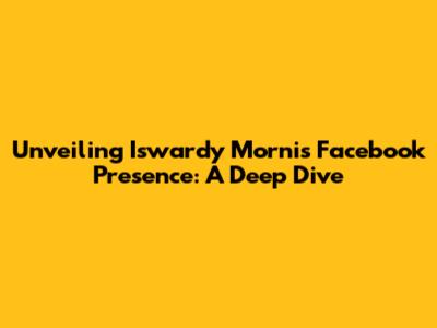 Unveiling Iswardy Morni's Facebook Presence: A Deep Dive