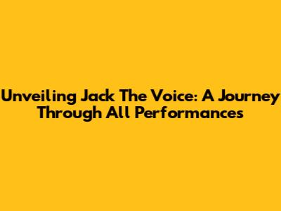 Unveiling Jack The Voice: A Journey Through All Performances