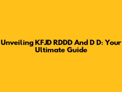 Unveiling KFJD RDDD And D D: Your Ultimate Guide