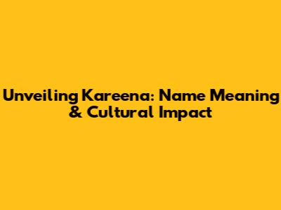 Unveiling Kareena: Name Meaning & Cultural Impact